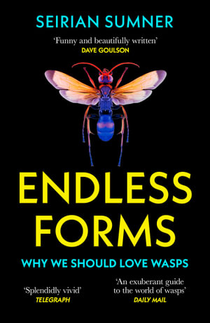 Endless Forms : Why We Should Love Wasps - Seirian Sumner