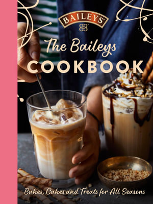 The Baileys Cookbook : Bakes, Cakes and Treats for All Seasons - Baileys