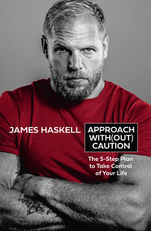 Approach With(Out) Caution : The 5-Step Plan to Take Control of Your Life - James Haskell
