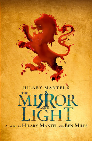 The Mirror and The Light : RSC Stage Adaptation - Hilary Mantel