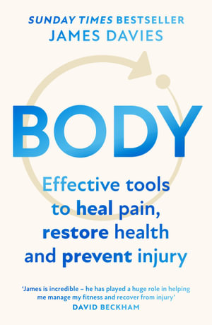 Body : Effective Tools to Heal Pain, Restore Health and Prevent Injury - James Davies