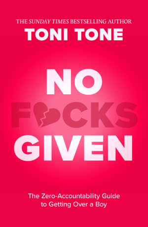No F*cks Given : The Zero Accountability Guide to Getting Over a Boy - Toni Tone