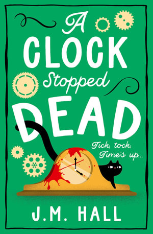 A Clock Stopped Dead : Liz, Pat and Thelma - J.M. Hall