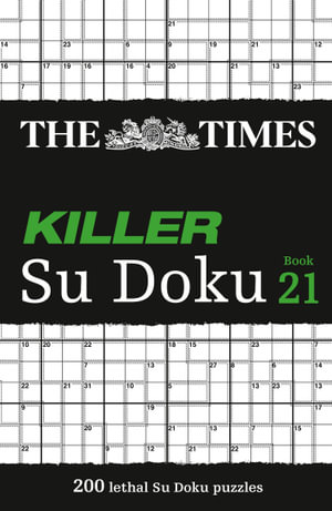 The Times Killer Su Doku Book 21 : 200 Lethal Su Doku Puzzles - The Times Mind Games