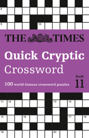 The Times Quick Cryptic Crossword Book 11 : 100 world-famous crossword puzzles - John Grimshaw