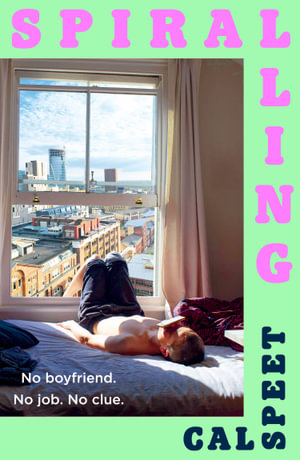 Spiralling : No boyfriend. No job. No clue. - Cal Speet