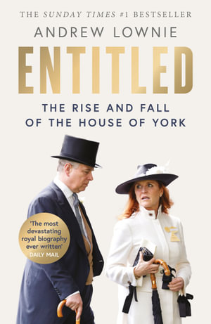 Entitled Entitled : The Rise and Fall of the House of York - Andrew Lownie