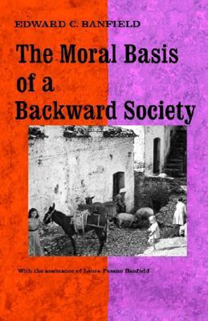 Moral Basis of a Backward Society - Edward C. Banfield