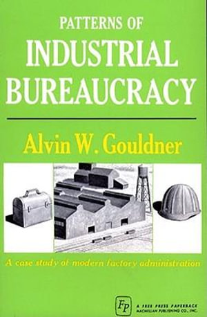 Patterns of Industrial Bureaucracy - Alvin W. Gouldner