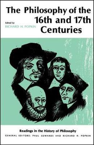 Philosophy of the Sixteenth and Seventeenth Centuries : Readings in the History of Philosophy - Richard H. Popkin