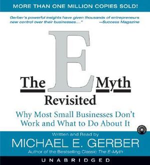 The E-Myth Revisited (AUDIO CD VERSION) : Why Most Small Businesses Don't Work and What to Do about It - Michael E Gerber