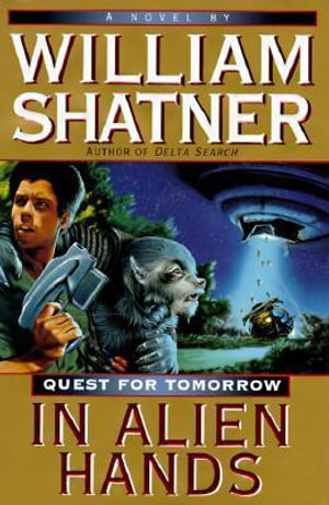 In Alien Hands : Quest for Tomorrow - William Shatner