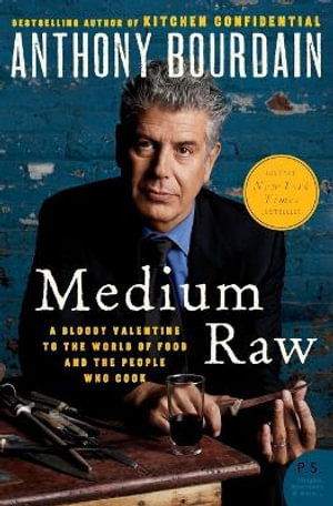 Medium Raw : A Bloody Valentine to the World of Food and the People Who Cook - Anthony Bourdain