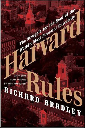 Harvard Rules : Lawrence Summers and the Battle for the World's Most Powerful University - Richard Bradley