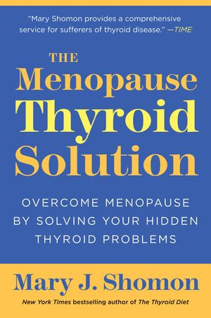 The Menopause Thyroid Solution : Overcome Menopause by Solving Your Hidden Thyroid Problems - Mary J. Shomon