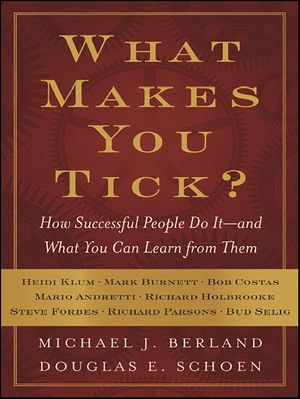 What Makes You Tick? : How Successful People Do It&mdash;and What You Can Learn from Them - Michael J. Berland