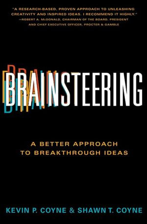 Brainsteering : The Better Approach to Breakthrough Ideas - Kevin P. Coyne