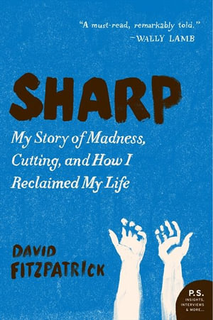 Sharp : My Story of Madness, Cutting, and How I Reclaimed My Life - David Fitzpatrick