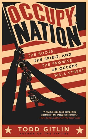 Occupy Nation : The Roots, the Spirit, and the Promise of Occupy Wall Street - Todd Gitlin