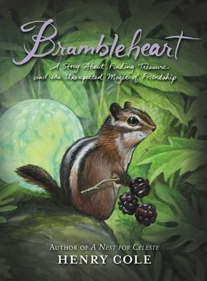 Brambleheart : A Story About Finding Treasure And The Unexpected Magic Of Friendship - Henry Cole