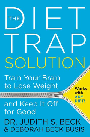 The Diet Trap Solution : Train Your Brain To Lose Weight And Keep It Off For Good - Judith S. Beck