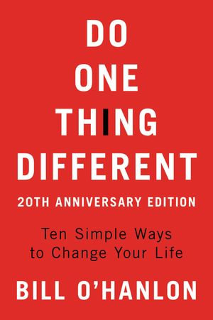 Do One Thing Different : Ten Simple Ways to Change Your Life - Bill O'hanlon