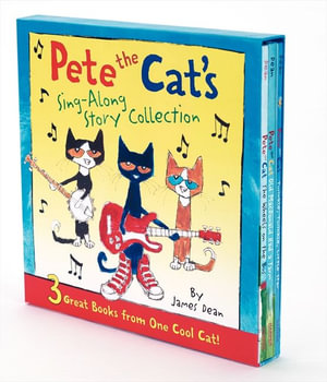 Pete the Cat's Sing-Along Story Collection : 3 Great Books from One Cool Cat - James Dean