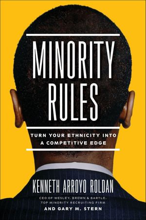 Minority Rules : Turn Your Ethnicity into a Competitive Edge - Kenneth Arroyo Roldan