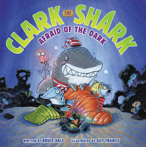 Clark the Shark : Afraid of the Dark - Bruce Hale