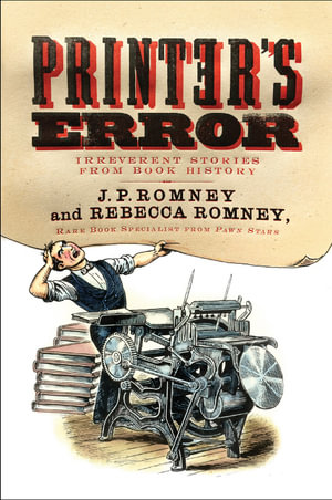 Printer's Error : An Irreverent History of Books - Rebecca Romney