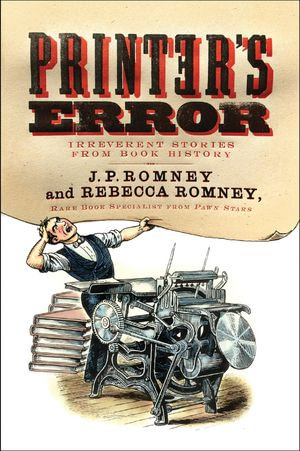 Printer's Error : Irreverent Stories of Books History - Rebecca Romney