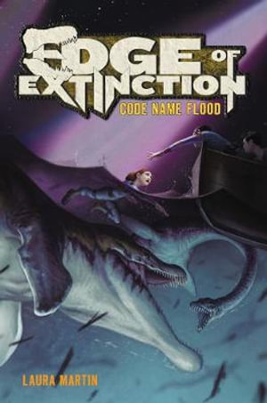 Code Name Flood : Edge of Extinction - Laura Martin