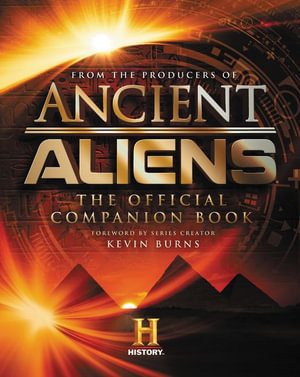 Ancient Aliens® : The Official Companion Book - The Producers of Ancient Aliens