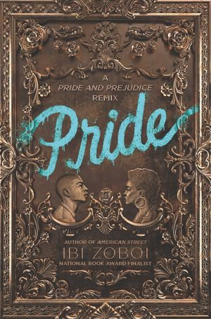 Pride : A Pride & Prejudice Remix - Ibi Zoboi