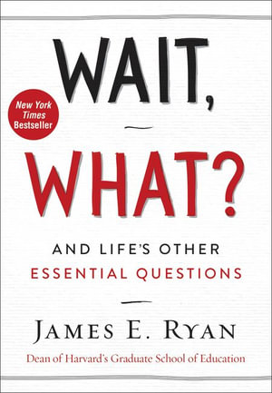 Wait, What? : And Life's Other Essential Questions - James E. Ryan
