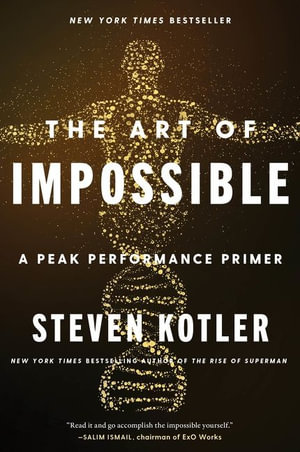 The Art of Impossible : A Peak Performance Primer - Steven Kotler