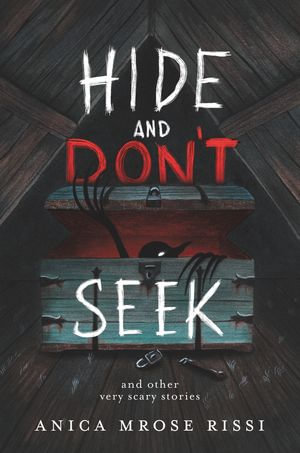 Hide and Don't Seek : And Other Very Scary Stories - Anica Mrose Rissi
