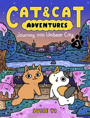 Cat & Cat Adventures : Journey into Unibear City - Susie Yi