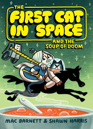 The First Cat in Space and the Soup of Doom : The First Cat in Space - Mac Barnett