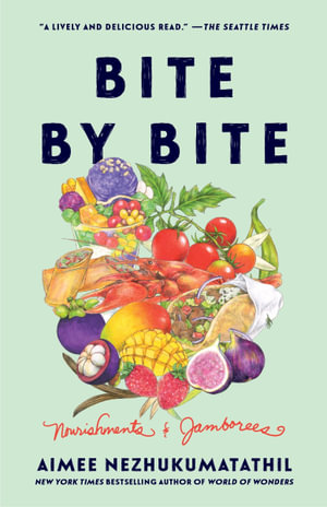 Bite by Bite : Nourishments and Jamborees - Aimee Nezhukumatathil
