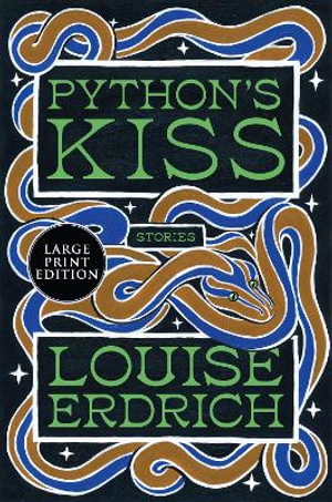 Python's Kiss : Stories - Louise Erdrich