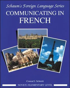 Schaum's Communicating In French Beginning Level : Communicating In French (Novice Level) Novice Level - Book 1 - Conrad J. Schmitt