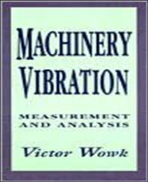 Machinery Vibration : Measurement and Analysis - Victor Wowk