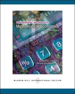 Fundamental Methods of Mathematical Economics : 4th Edition - Alpha C Chiang
