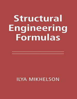 Structural Engineering Formulas - Ilya Mikhelson