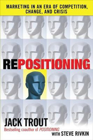 REPOSITIONING : Marketing in an Era of Competition, Change and Crisis - Jack Trout