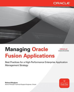 Managing Oracle Fusion Applications : Oracle Press - Richard Bingham