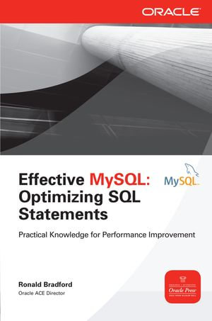Effective MySQL Optimizing SQL Statements : Oracle Press - Ronald Bradford