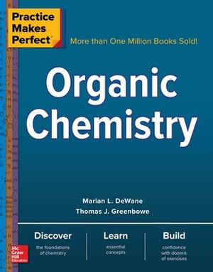 Practice Makes Perfect Organic Chemistry : Practice Makes Perfect Series   - Marian DeWane