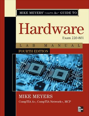 Mike Meyers' CompTIA A+ Guide to 801 Managing and Troubleshooting PCs Lab Manual, Fourth Edition (Exam 220-801) - Mike Meyers